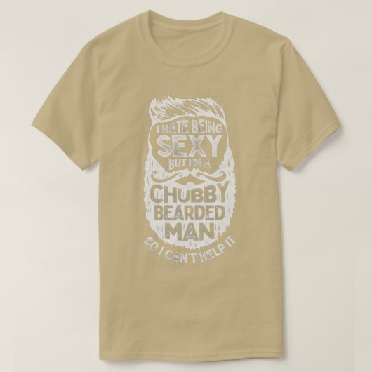 Ich hasse es, sexy zu sein, aber ich bin ein chubb T-Shirt (Design vorne)