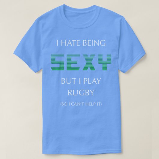 Ich hasse es, sexy zu sein, aber ich spiele Rugby T-Shirt (Design vorne)