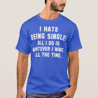 Ich hasse es, Single 1 zu sein T-Shirt