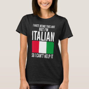 Ich hasse es, so heiß zu sein, aber ich bin italie T-Shirt