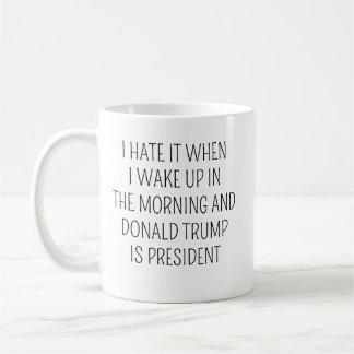 Ich hasse es, wenn ich morgens Weckte Trump ist pr Kaffeetasse