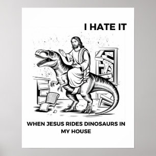 Ich hasse es, wenn Jesus auf Dinosauriern in meine Poster