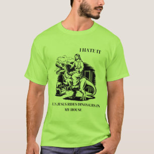 Ich hasse es, wenn Jesus auf Dinosauriern in meine T-Shirt