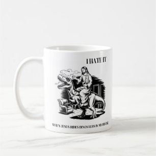 Ich hasse es, wenn Jesus Dinosaurier in meinem Hau Kaffeetasse