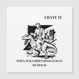 Ich hasse es, wenn Jesus Dinosaurier in meinem Hau Magnetkarte