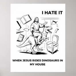 Ich hasse es, wenn Jesus Dinosaurier in meinem Hau Poster