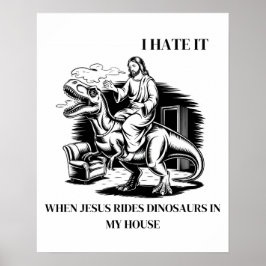 Ich hasse es, wenn Jesus Dinosaurier in meinem Hau Poster