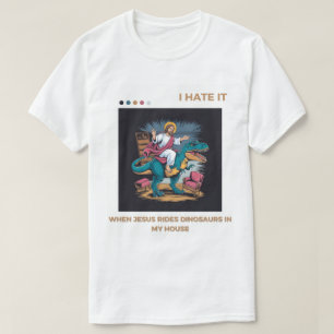 Ich hasse es, wenn Jesus Dinosaurier in meinem Hau T-Shirt