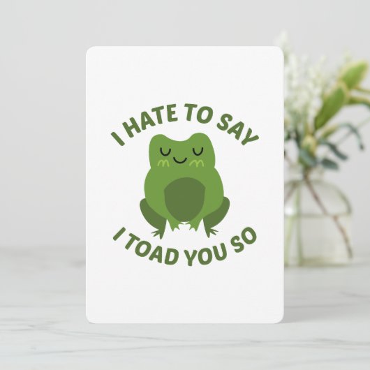 Ich hasse es zu sagen, dass ich dir so getobt habe einladung (Stehend Vorderseite)