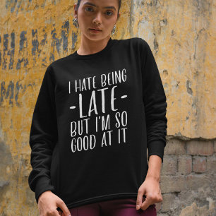 Ich hasse es zu spät zu sein sweatshirt