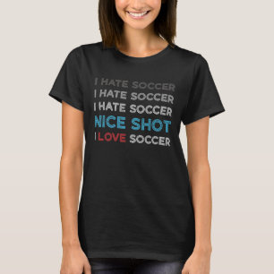 Ich hasse Fußball I Hasse Nice Shot I Liebe Soccer T-Shirt