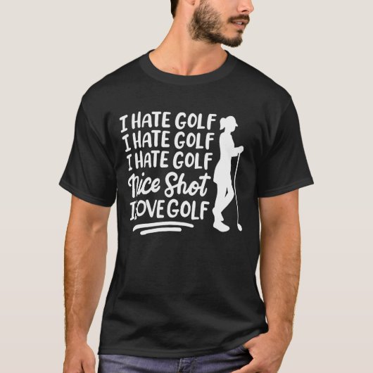 Ich hasse Golf Ich hasse Golf Nice Shot I Liebe Go T-Shirt (Vorderseite)