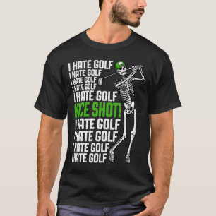 Ich hasse Golf Nice Shot Funny Golfing Skeleton Go T-Shirt