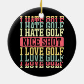 Ich hasse Golf Nice Shot I Liebe Golf Design für e Keramik Ornament (Hinten)