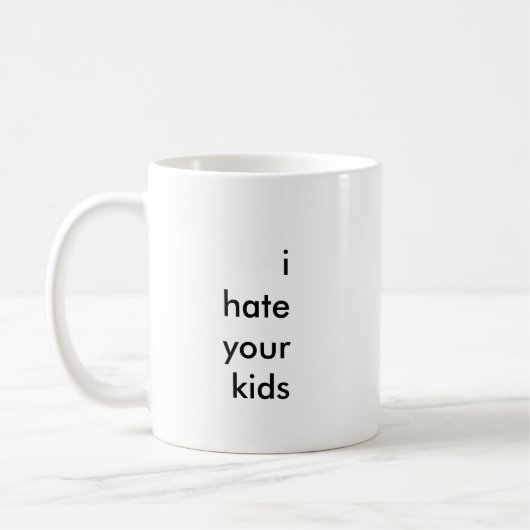 "ich hasse Ihre Kinder" Kaffee-Tasse Kaffeetasse (Links)