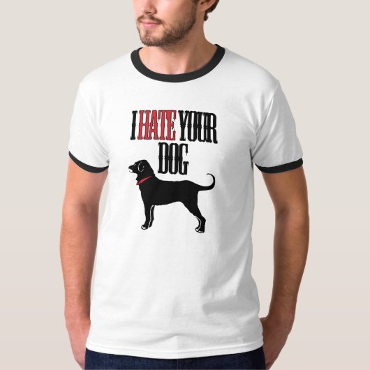 Ich hasse Ihren Hund T-Shirt (Vorderseite)