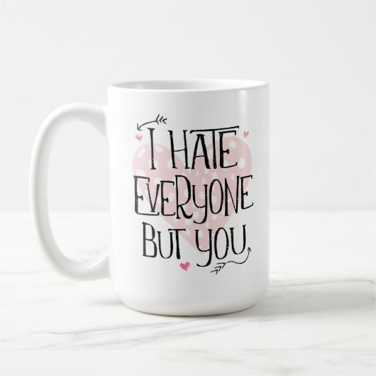 Ich hasse jeden außer dir Valentinstag Tasse (Links)
