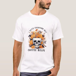 Ich hasse jeden außer Kaffee Hilfe Skelett Hallowe T-Shirt