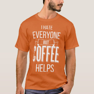 Ich hasse jeden außer Kaffee IV T-Shirt