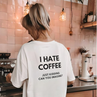 Ich hasse Kaffee, nur zum Spaß, können Sie sich da T-Shirt