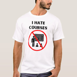 Ich hasse Kurse T-Shirt