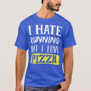 Ich hasse Lauf, aber ich Liebe Pizza1044 T-Shirt
