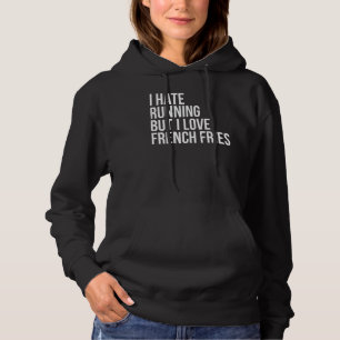 Ich hasse Lauf aber Liebe Französisch Fries Fitnes Hoodie