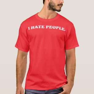 Ich hasse Leute, die sich lustig vorstellen weißen T-Shirt