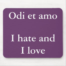 Ich hasse Liebe und ich hasse - Zitat von Catullus Mousepad