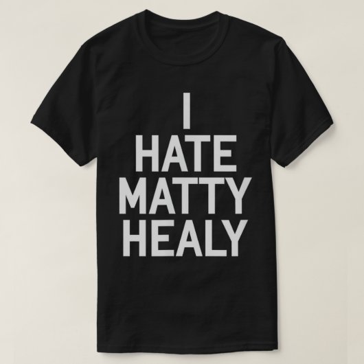 Ich hasse Matty Healy T - Shirt (Design vorne)