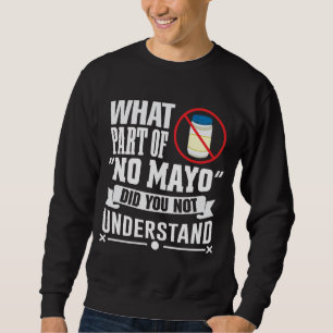 Ich hasse Mayo - Mayonnaise Restaurant Feinschmeck Sweatshirt