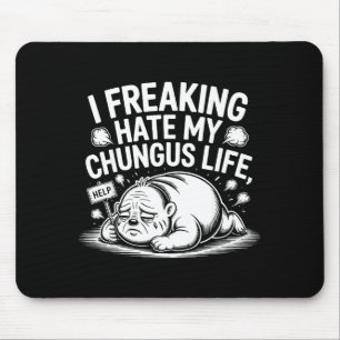 Ich hasse mein Chungus-Leben echt Funny Meme Zitat Mousepad