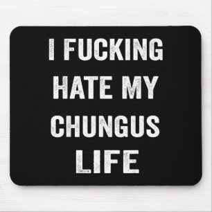 Ich hasse mein Chungus-Leben fremd Mousepad