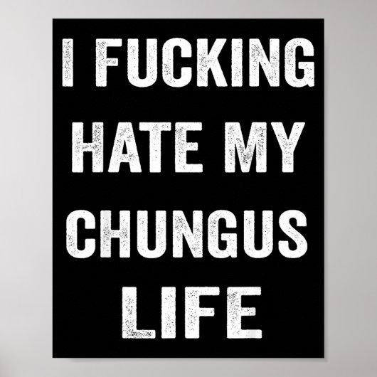 Ich hasse mein Chungus-Leben sehr Poster (Vorne)