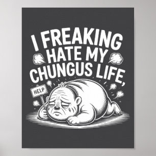 Ich hasse mein Chungus-Leben total verrücktes Meme Poster