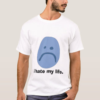 Ich hasse mein Leben-T-Shirt T-Shirt