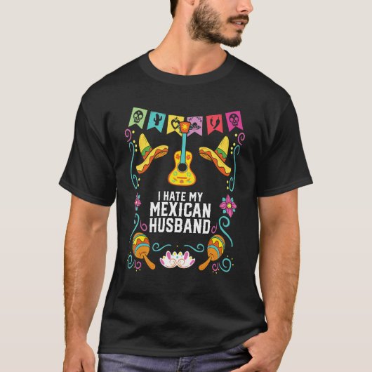 Ich hasse mein Mexikanisches Ehemann Mexico Pride T-Shirt (Vorderseite)