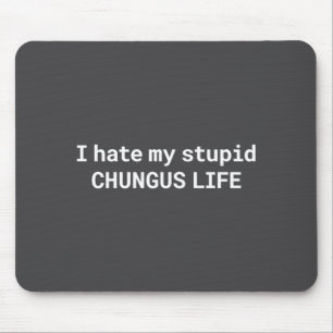 Ich hasse mein Stud-Chungus-Leben, lustiges Meme L Mousepad