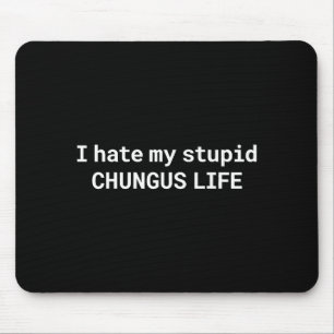 Ich hasse mein Stud-Chungus-Leben, lustiges Meme Mousepad