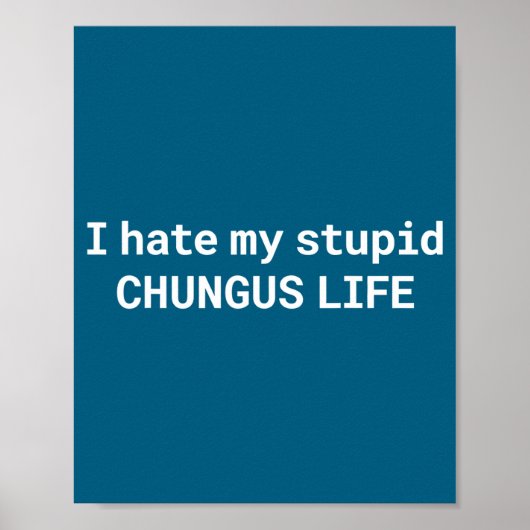 Ich hasse mein Stud-Chungus-Leben, lustiges Meme  Poster (Vorne)
