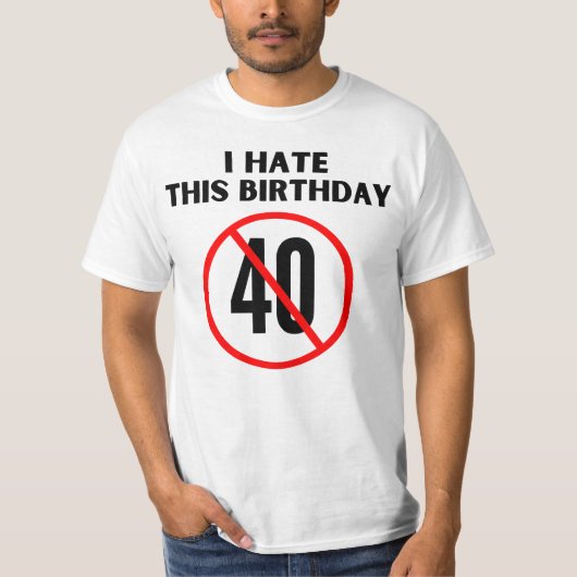 Ich hasse meinen 40. Geburtstag T-Shirt (Vorderseite)