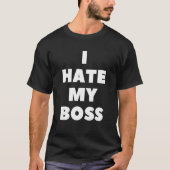 Ich hasse meinen Boss Funny Prank T-Shirt Anti-Arb (Vorderseite)