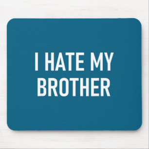 Ich hasse meinen Bruder, Lustig, Witze, Sarkastisc Mousepad