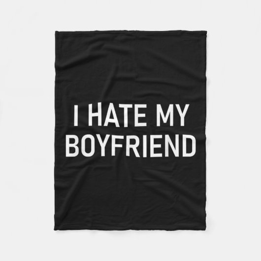 Ich hasse meinen Freund, Funny, Witze, Sarcastic Fleecedecke (Vorderseite)