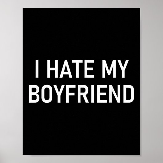 Ich hasse meinen Freund, Funny, Witze, Sarcastic Poster (Vorne)