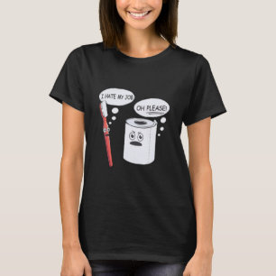 Ich hasse meinen Job Oh, bitte Toothbrush Toilette T-Shirt