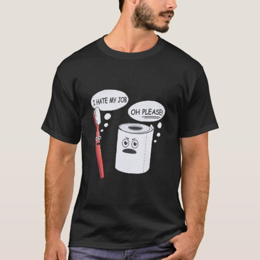 Ich hasse meinen Job Oh, bitte Toothbrush Toilette T-Shirt (Vorderseite)