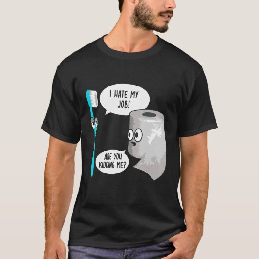 Ich hasse meinen Job Oh, bitte Toothbrush Toilette T-Shirt (Vorderseite)