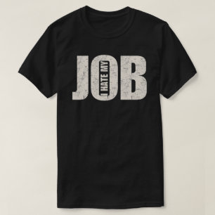 Ich hasse meinen Job T-Shirt