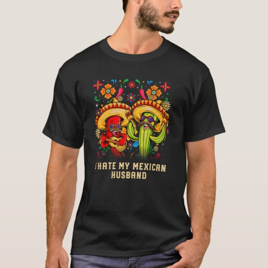 Ich hasse meinen mexikanischen Ehemann Mexico Spaß T-Shirt (Vorderseite)